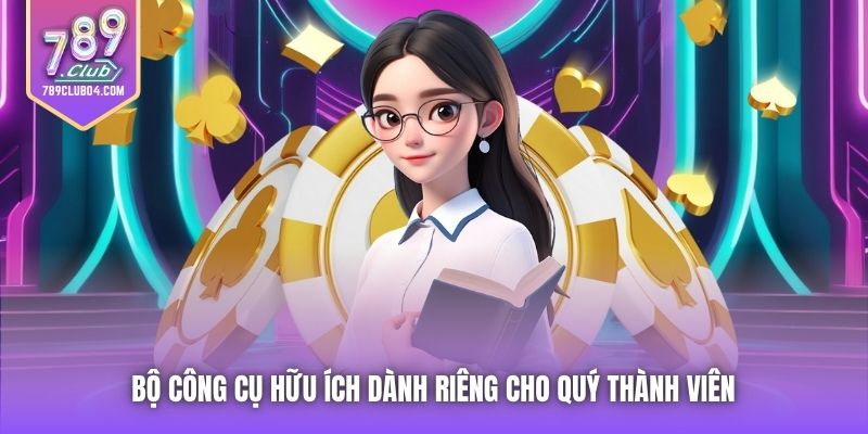 Bộ công cụ hữu ích dành riêng cho quý thành viên