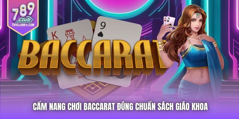 Cẩm nang chơi Baccarat đúng chuẩn sách giáo khoa