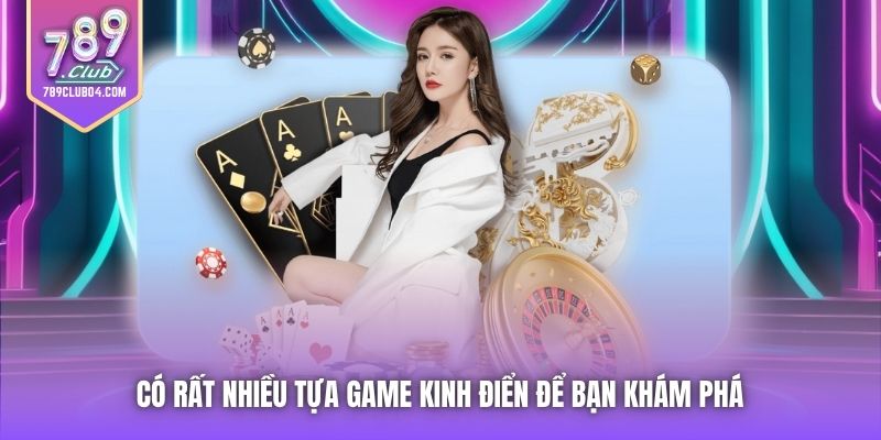 Có rất nhiều tựa game kinh điển để bạn khám phá