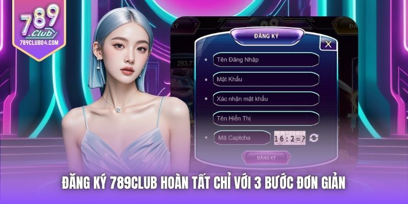 Đăng ký 789Club hoàn tất chỉ với 3 bước đơn giản