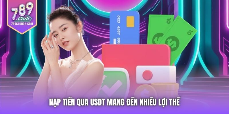 Nạp tiền qua USDT mang đến nhiều lợi thế