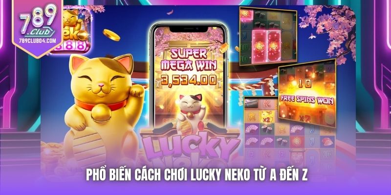 Phổ biến cách chơi Lucky Neko từ A đến Z
