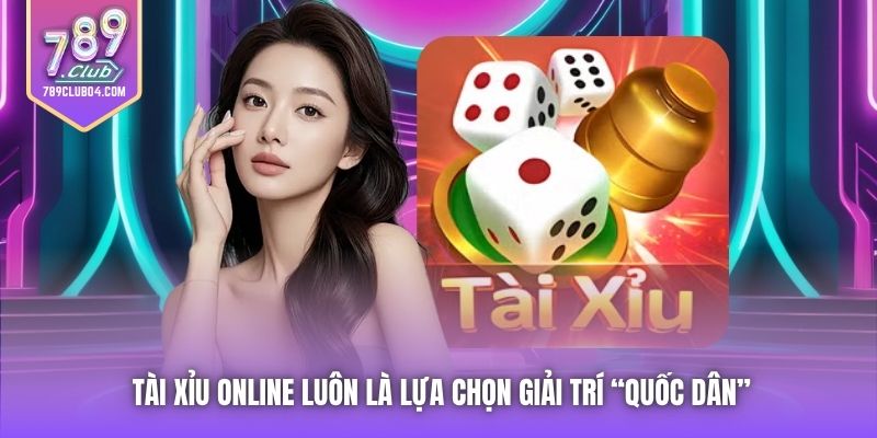 Tài Xỉu online luôn là lựa chọn giải trí “quốc dân”