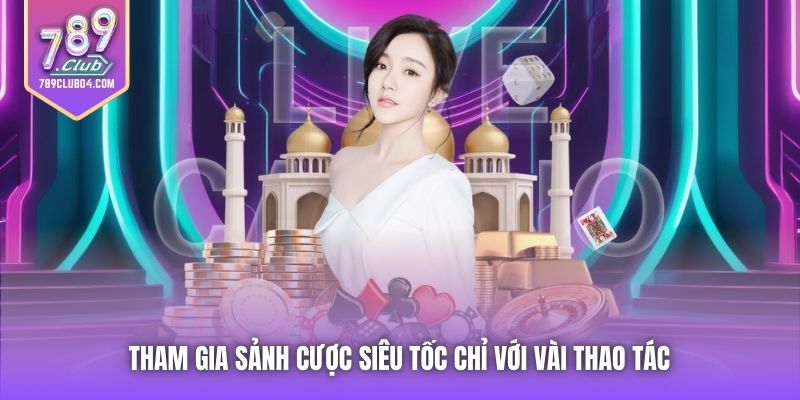 Tham gia sảnh cược siêu tốc chỉ với vài thao tác