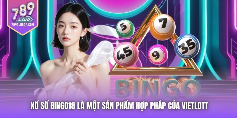 Xổ số Bingo18 là một sản phẩm hợp pháp của Vietlott